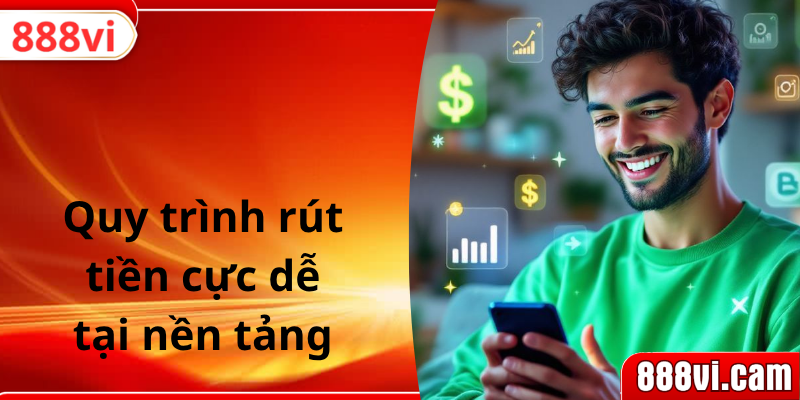Quy trình rút tiền cực dễ tại nền tảng