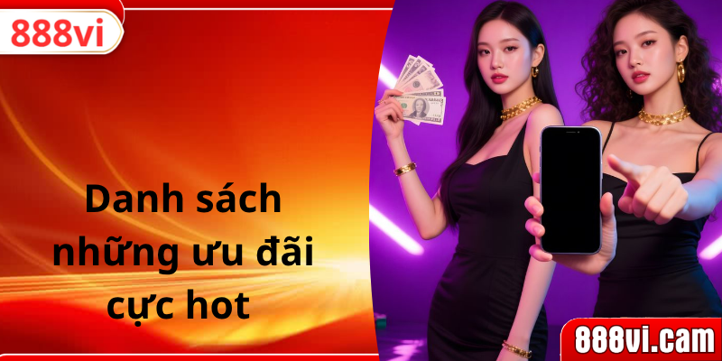 Danh sách những ưu đãi cực hot