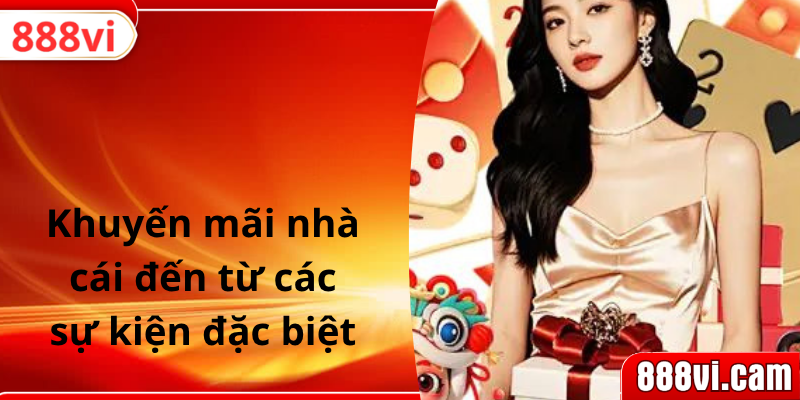 Khuyến mãi nhà cái đến từ các sự kiện đặc biệt