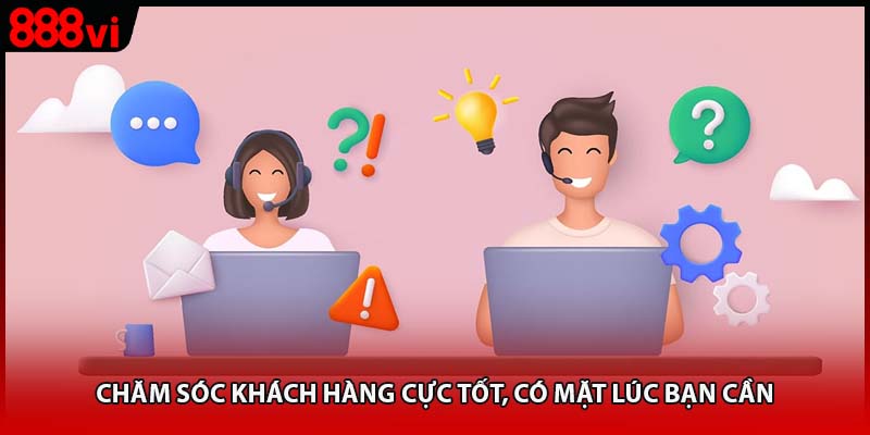 Chăm sóc khách hàng cực tốt, có mặt lúc bạn cần
