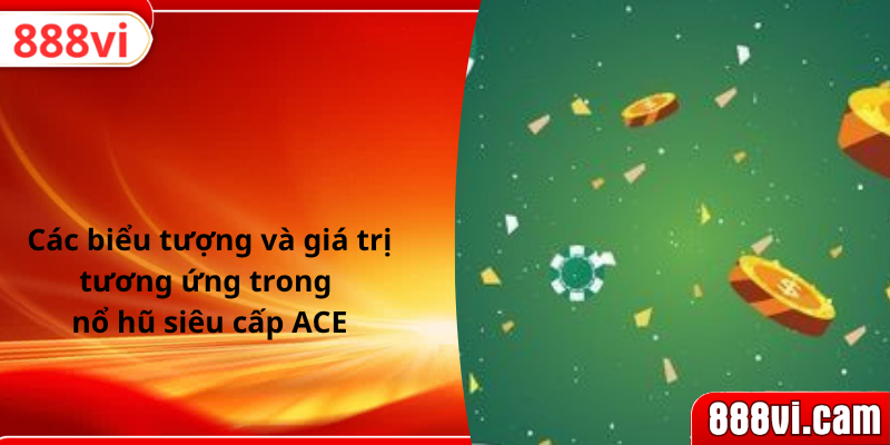 Các biểu tượng và giá trị tương ứng trong nổ hũ siêu cấp ACE
