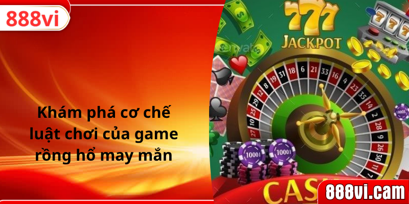 Khám phá cơ chế luật chơi của game rồng hổ may mắn
