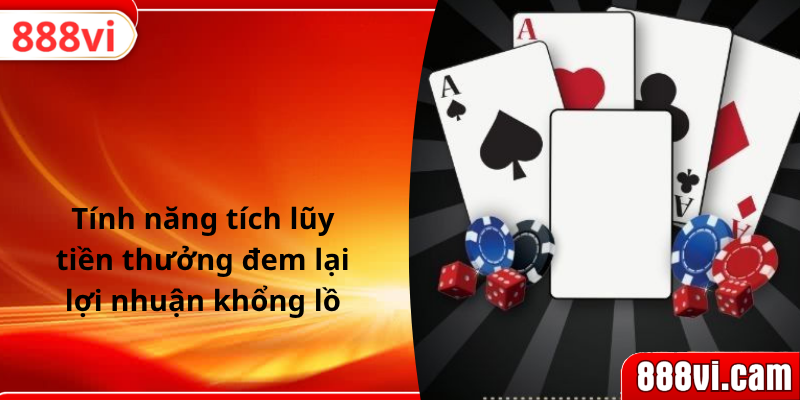 Tính năng tích lũy tiền thưởng đem lại lợi nhuận khổng lồ