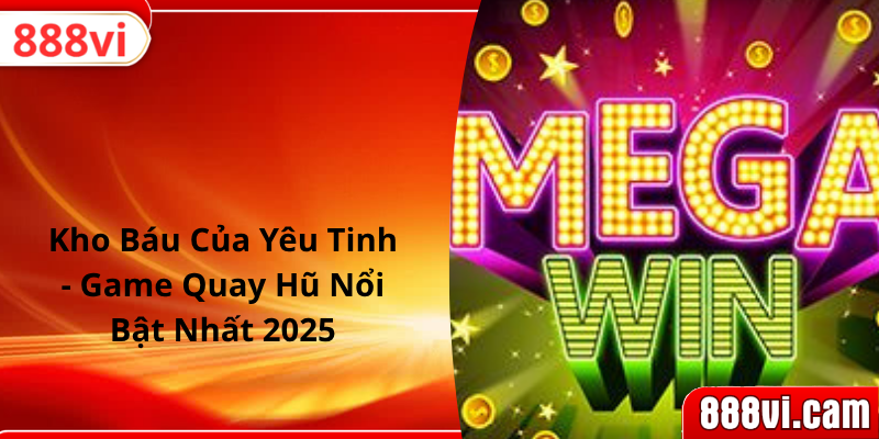Kho Báu Của Yêu Tinh - Game Quay Hũ Nổi Bật Nhất 2025