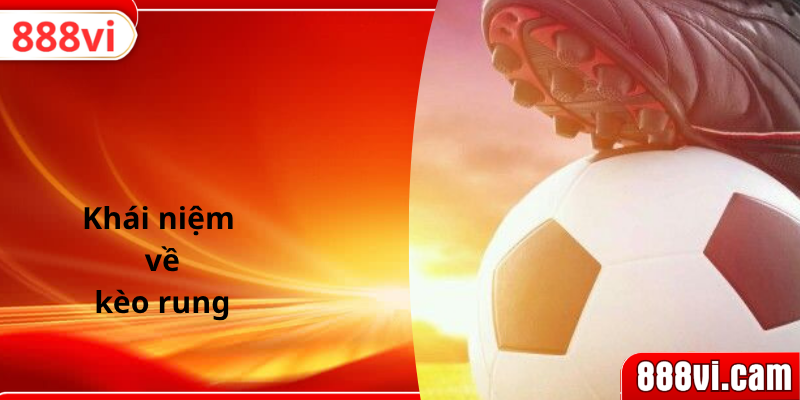 Khái niệm về kèo rung