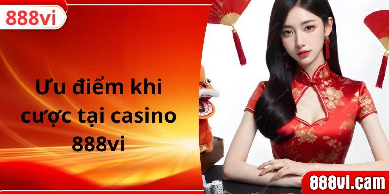 Ưu điểm khi cược tại casino 888vi