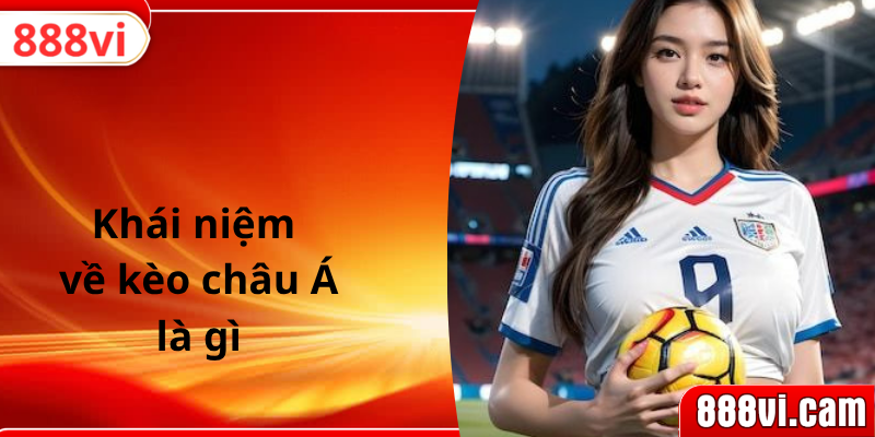 Khái niệm về kèo châu Á là gì