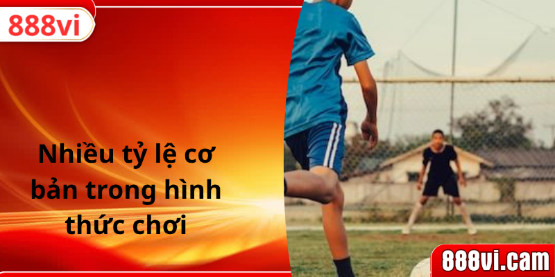 Nhiều tỷ lệ cơ bản trong hình thức chơi