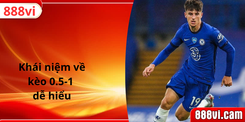 Khái niệm về kèo 0.5-1 dễ hiểu