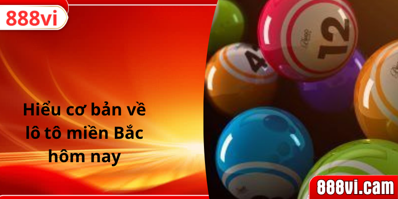 Hiểu cơ bản về lô tô miền bắc hôm nay