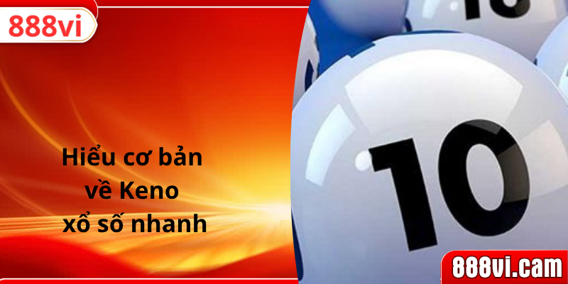 Hiểu cơ bản về Keno xổ số nhanh