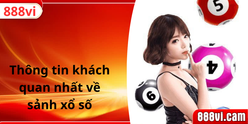 Thông tin khách quan nhất về sảnh xổ số
